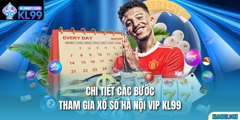 Chi tiết các bước tham gia xổ số Hà Nội Vip kl99