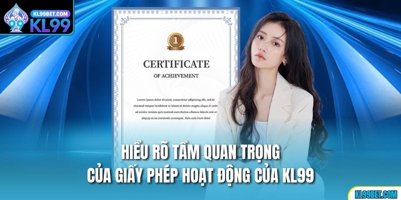 Hiểu rõ tầm quan trọng của giấy phép hoạt động của KL99