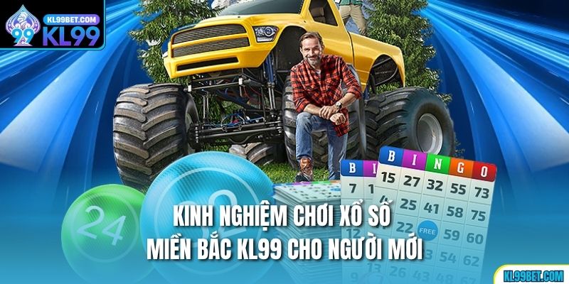 Kinh nghiệm chơi xổ số Miền Bắc kl99 cho người moiqs
