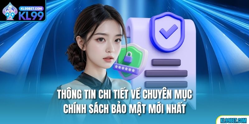 Thông tin chi tiết về chuyên mục chính sách bảo mật mới nhất