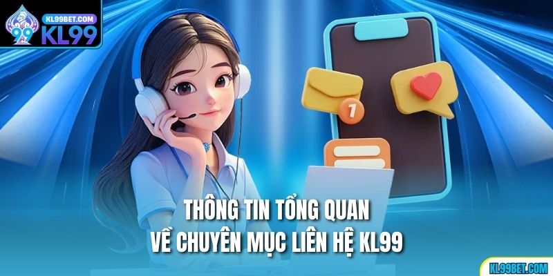 Thông tin tổng quan về chuyên mục liên hệ kl99